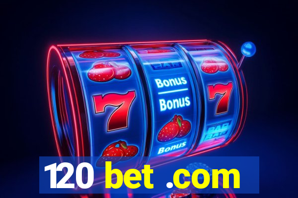 120 bet .com